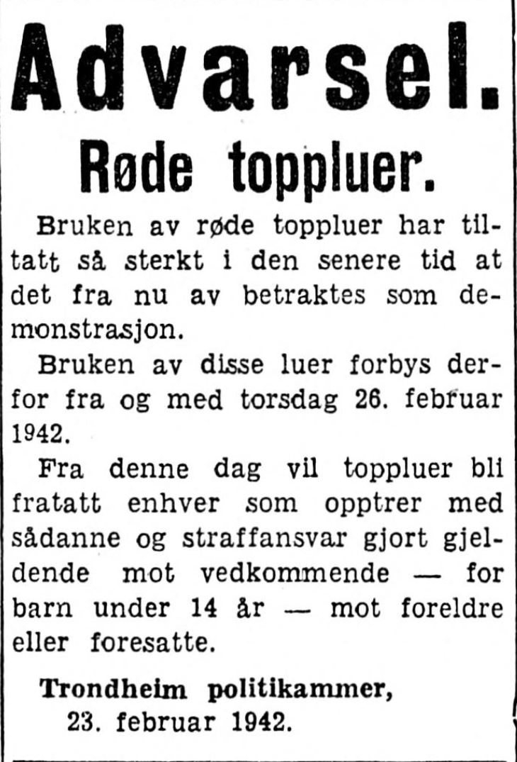 24. februar 1942 rykket Trondheim politikammer inn en kunngjøring i Trondheimsavisene: Fra 26. februar 1942 ville det bli ulovlig å bære røde toppluer. "Bruken av røde toppluer har tiltatt så sterkt i den senere tid at det fra nu av betraktes som en demonstrasjon". Luebærere ville bli straffet, og i tilfeller hvor barn under 14 år ble tatt med lue ville deres foresatte holdes ansvarlig. 